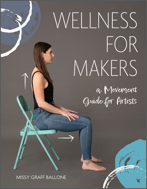Wellness for Makers (A Movement Guide for Artists) by Missy Graff Ballone, 9780764363214
