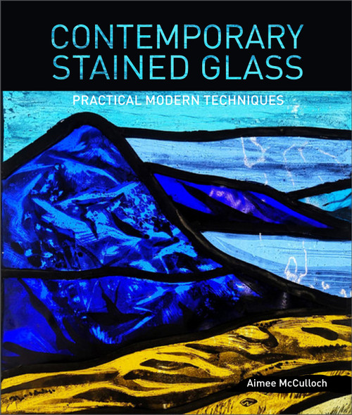 Contemporary Stained Glass (Practical Modern Techniques) by Aimee McCulloch, 9780764363078