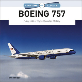 Boeing 757 (A Legends of Flight Illustrated History) by Dan Dornseif, 9780764363467
