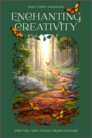 Enchanting Creativity (How Fairy Tales, Dreams, Rituals & Journaling Can Awaken Your Creative Self) by Paula Scardamalia, 9780764363757