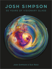 Josh Simpson (50 Years of Visionary Glass) by Josh Simpson, Sue Reed, William Warmus, 9780764363269