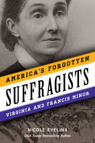 America's Forgotten Suffragists (Virginia and Francis Minor) by Nicole Evelina, 9781493067756