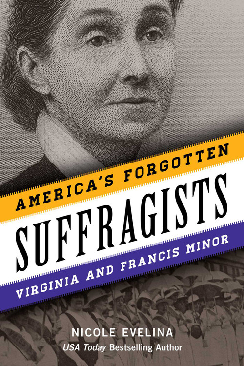 America's Forgotten Suffragists (Virginia and Francis Minor) by Nicole Evelina, 9781493067756