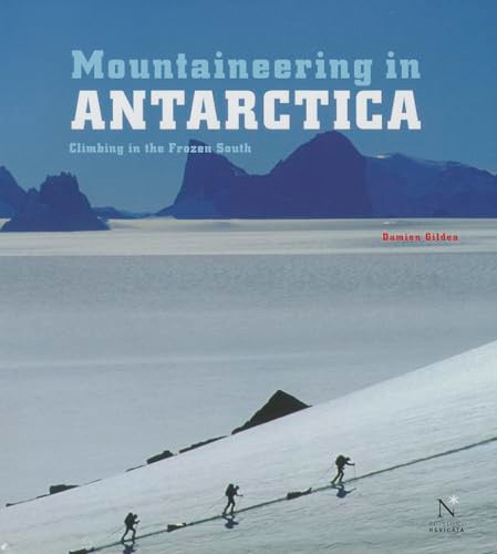 Mountaineering in Antarctica (Climbing in the Frozen South) by Damien Gildea, 9781594858444