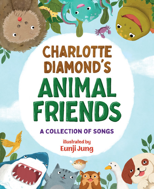 Charlotte Diamond's Animal Friends (A Collection of Songs) by Charlotte Diamond, Eunji Jung, 9781459828940