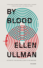 By Blood (A Novel) by Ellen Ullman, 9781250023964
