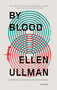 By Blood (A Novel) by Ellen Ullman, 9781250023964