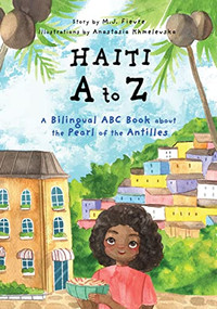 Haiti A to Z (A Bilingual ABC Book about the Pearl of the Antilles (Reading Age Baby - 4 Years)) by M.J. Fievre, Anastasia Khmelevska, 9781642506242