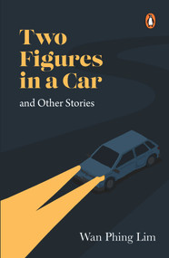 Two Figures in a Car and Other Stories by Wan Phing Lim, 9789814954143