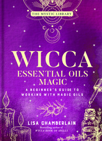 Wicca Essential Oils Magic (A Beginner's Guide to Working with Magic Oils) by Lisa Chamberlain, 9781454941040