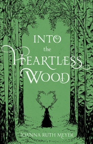 Into the Heartless Wood - 9781645676386 by Joanna Ruth Meyer, 9781645676386