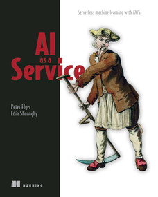 AI as a Service (Serverless machine learning with AWS) by Peter Elger, Eoin Shanaghy, 9781617296154