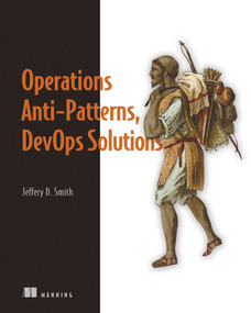 Operations Anti-Patterns, DevOps Solutions by Jeffery D. Smith, 9781617296987