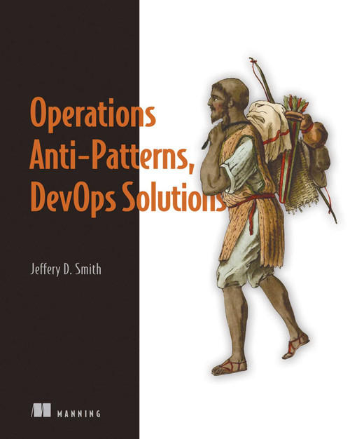 Operations Anti-Patterns, DevOps Solutions by Jeffery D. Smith, 9781617296987