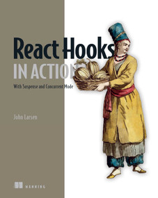 React Hooks in Action (With Suspense and Concurrent Mode) by John Larsen, 9781617297632