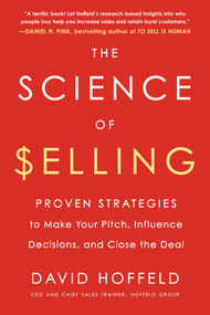 The Science of Selling (Proven Strategies to Make Your Pitch, Influence Decisions, and Close the Deal) - 9780143129332 by David Hoffeld, 9780143129332