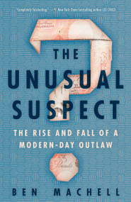 The Unusual Suspect (The Rise and Fall of a Modern-Day Outlaw) - 9780593129234 by Ben Machell, 9780593129234
