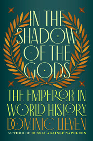 In the Shadow of the Gods (The Emperor in World History) by Dominic Lieven, 9780735222199