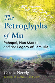 The Petroglyphs of Mu (Pohnpei, Nan Madol, and the Legacy of Lemuria) by Carole Nervig, Barbara Hand Clow, 9781591434474