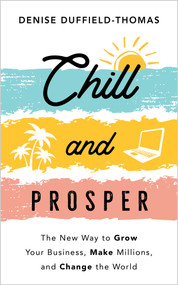 Chill and Prosper (The New Way to Grow Your Business, Make Millions, and Change the World) by Denise Duffield-Thomas, 9781401968304