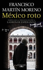 México roto / Broken Mexico (Spanish Edition) by Francisco Martin Moreno, 9786073802857