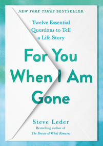 For You When I Am Gone (Twelve Essential Questions to Tell a Life Story) by Steve Leder, 9780593421550