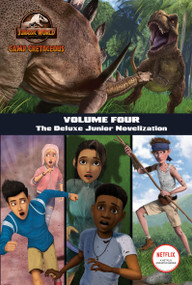 Camp Cretaceous, Volume Four: The Deluxe Junior Novelization (Jurassic World:  Camp Cretaceous) by Steve Behling, 9780593430705