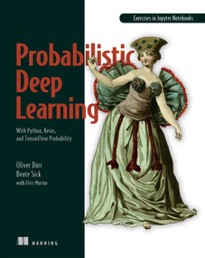 Probabilistic Deep Learning (With Python, Keras and TensorFlow Probability) by Oliver Duerr, Beate Sick, Elvis Murina, 9781617296079