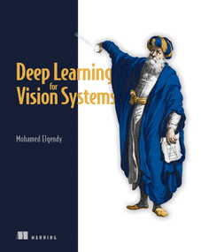 Deep Learning for Vision Systems by Mohamed Elgendy, 9781617296192