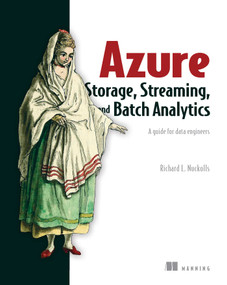 Azure Storage, Streaming, and Batch Analytics (A guide for data engineers) by Richard L. Nuckolls, 9781617296307