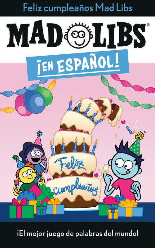 ¡Feliz cumpleaños! Mad Libs (¡El mejor juego de palabras del mundo!) (Spanish Edition) by Yanitzia Canetti, Adriana Dominguez, Mad Libs, 9780593519141