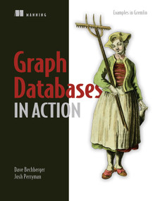 Graph Databases in Action by Dave Bechberger, Josh Perryman, 9781617296376