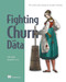 Fighting Churn with Data (The science and strategy of customer retention) by Carl S. Gold, 9781617296529