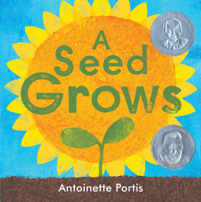 A Seed Grows by Antoinette Portis, 9780823448920
