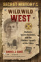 Secret History of the Wild, Wild West (Outlaws, Secret Societies, and the Hidden Agenda of the Elites) by Daniel J. Duke, 9781644112298