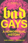 Bad Gays (A Homosexual History) by Huw Lemmey, Ben Miller, 9781839763274