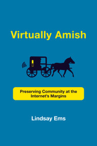 Virtually Amish (Preserving Community at the Internet's Margins) by Lindsay Ems, 9780262543637
