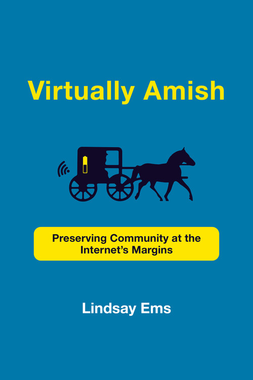 Virtually Amish (Preserving Community at the Internet's Margins) by Lindsay Ems, 9780262543637