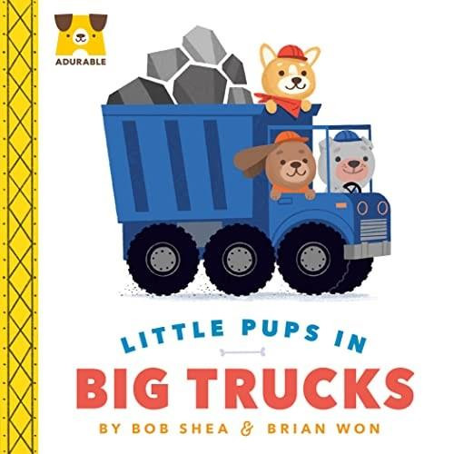 Adurable: Little Pups in Big Trucks by Bob Shea, Brian Won, 9780593325896