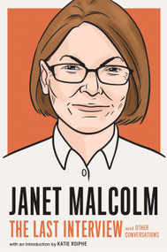 Janet Malcolm: The Last Interview (and Other Conversations) by MELVILLE HOUSE, Katie Roiphe, 9781612199689