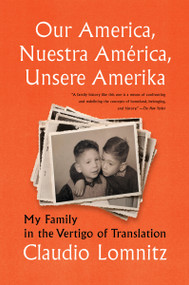 Our America, Nuestra América, Unsere Amerika (My Family in the Vertigo of Translation) by Claudio Lomnitz, 9781635422207