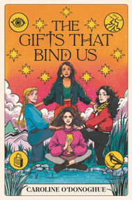 The Gifts That Bind Us by Caroline O'Donoghue, Stefanie Caponi, 9781536222227