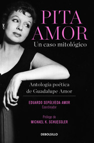 Pita Amor: un caso mitológico. Antología poética de Guadalupe Amor / Pita Amor's Poetic Anthology (Spanish Edition) by Guadalupe Amor, Eduardo Sepúlveda Amor, Michael K. Schuessler, 9786073804592
