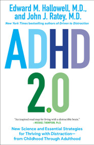 ADHD 2.0 (New Science and Essential Strategies for Thriving with Distraction--from Childhood through Adulthood) - 9780399178740 by Edward M. Hallowell, M.D., John J. Ratey, M.D., 9780399178740