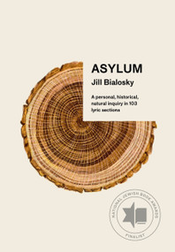 Asylum (A personal, historical, natural inquiry in 103 lyric sections) - 9781524711627 by Jill Bialosky, 9781524711627
