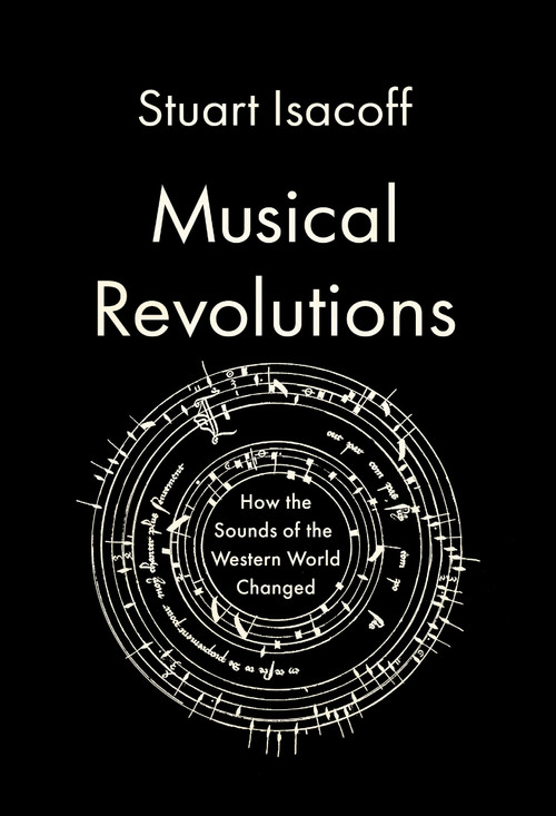 Musical Revolutions (How the Sounds of the Western World Changed) by Stuart Isacoff, 9780525658634