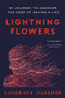 Lightning Flowers (My Journey to Uncover the Cost of Saving a Life) - 9780316450348 by Katherine E. Standefer, 9780316450348