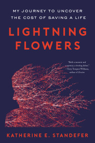 Lightning Flowers (My Journey to Uncover the Cost of Saving a Life) - 9780316450348 by Katherine E. Standefer, 9780316450348