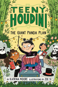 Teeny Houdini #3: The Giant Panda Plan by Katrina Moore, Zoe Si, 9780063004665