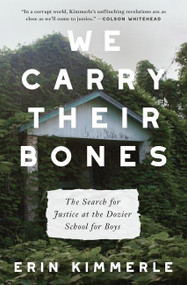 We Carry Their Bones (The Search for Justice at the Dozier School for Boys) by Erin Kimmerle, 9780063030244